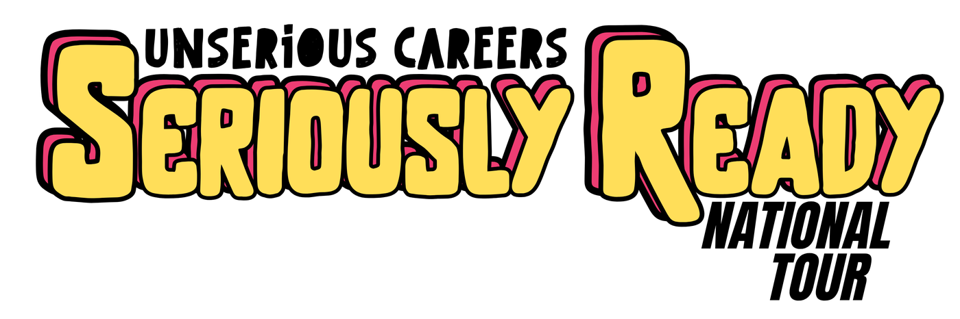 Seriously Ready — National Tour, an Unserious Careers event